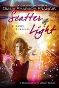 Scatter of Light (Diamond City Magic #5) by Diana Pharaoh Francis