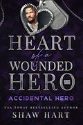 Accidental Hero  (Heart of a Wounded Hero) by Shaw Hart