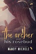The Archer and His Rosebud by Mindy Hayes