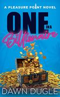 One in a Billionaire (Pleasure Point #1) by Dawn Dugle