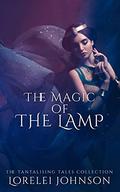 The Magic of The Lamp (Tantalising Tales Collection #8) by Lorelei Johnson