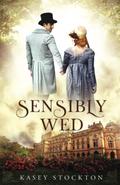 Sensibly Wed by Kasey Stockton