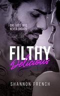 Filthy Delicious: Book One in the Filthy Duology by Shannon French