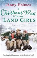 A Christmas Wish for Land Girls by Jenny Holmes