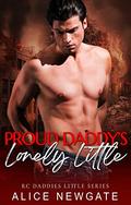Proud Daddy's Lonely Little: An Age Play, DDlg, Instalove, Standalone, Romance (RC Daddies Little #3) by Alice Newgate