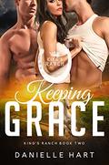 Keeping Grace (King's Ranch #2) by Danielle Hart