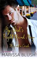 My Dad's Right-Hand Man 1: It's Just a Crush by Marissa Blush