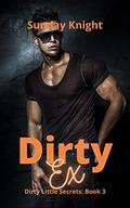 Dirty Ex (Dirty Little Secrets #3) by Sunday Knight