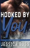 Hooked By You  (Chicago Steel Series Book One) by Jessica Buss