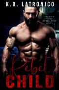 Rebel Child (Rebel Aces MC #4) by K.D. Latronico