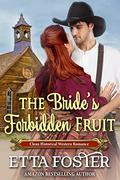 The Bride's Forbidden Fruit: Clean Historical Western Romance Novel by Etta Foster