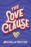 The Love Clause (Tech-nically Love #3) by Michelle Dayton