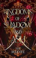 Kingdoms of Shadow and Ash by H.R. Moore