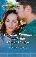 Cornish Reunion with the Heart Doctor by Louisa George