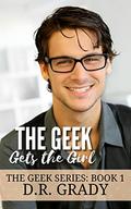 The Geek Gets the Girl (The Geek #1) by D.R. Grady