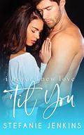 I Never Knew Love 'til You (I Never #4) by Stefanie Jenkins
