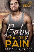 Baby Heal the Pain: An Agents of HEAT Romantic Suspense Standalone (Agents of HEAT #3) by Harper Cross