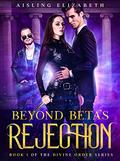 Beyond Beta's Rejection by Aisling Elizabeth