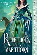 Rebellious (Poisonous Passions #3) by Mae Thorn