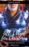 All I want for Christmas : MM Christmas Tentacle Erotica by N E Mack