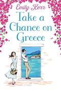 Take a Chance on Greece: Prepare to fall in love with the romance of the summer by Emily Kerr