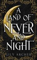 A Land of Never and Night (Never and Night #1) by Lily Archer