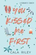 You Kissed Me First by Cala Riley