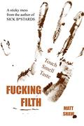 Fucking Filth: An Extreme Gross out by Matt Shaw