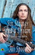 Six Strings and a Dream: Songwriters Series Book One by Ali Spooner