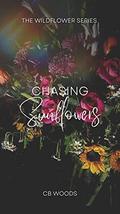 Chasing Sunflowers (The Wildflower #1) by CB Woods