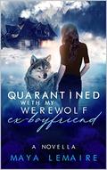 Quarantined with my Werewolf Ex-Boyfriend by Maya Lemaire