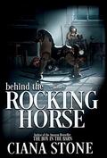 Behind the Rocking Horse by Ciana Stone