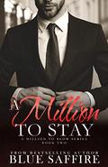 A Million to Stay : A Million to Stay Book 2 by Blue Saffire, TakeCover Designs