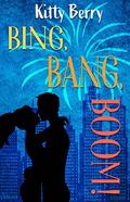 Bing, Bang, BOOM!: A Different Worlds Colliding Rom-Com by Kitty Berry