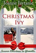 Christmas Ivy: Second Chance Holiday Romance (Forever Christmas in Glenville #2) by Joanne Jaytanie