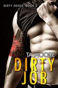 Dirty Job (Dirty Deeds #2) by T.A. Moore