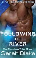 Following the River: A Post-Apocalyptic Romance (The Mountain Tribe #1) by Sarah Blake