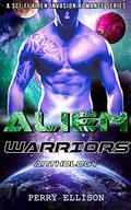 Alien Warriors Anthology: A Sci-Fi Alien Invasion Romance Series by Perry Ellison