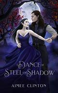 A Dance of Steel and Shadow by Aimee Clinton