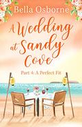 A Wedding at Sandy Cove: A Perfect Fit  (Part Four) (A Wedding at Sandy Cove #4) by Bella Osborne