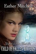 Child of Fallen Waters (Legends of Tirum #6) by Esther Mitchell