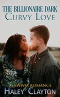 The Billionaire DARK CURVY LOVE: A BWWM Romance (Plump, delicious and ready! #3) by Haley Clayton