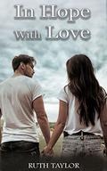 In Hope With Love (Hope: Small Town Romance #3) by Ruth Taylor