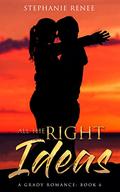 All the Right Ideas (A Grady romance: #6) by Stephanie Renee