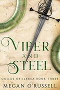 Viper and Steel (Guilds of Ilbrea #3) by Megan O'Russell