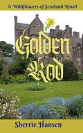 Golden Rod: Wildflowers of Scotland Novel, Book 5 (Wildflowers of Scotland #6) by Sherrie Hansen
