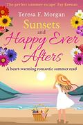 Sunsets and Happy Ever Afters: A heart-warming romantic summer read by Teresa F. Morgan