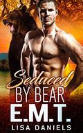 Seduced by a Bear E.M.T.: An Off-Limits but Fated Hero Romance by Lisa Daniels