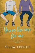 You're the One for Me (Colette International #2) by Zelda French