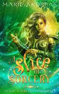 A Slice of Sorcery (Magic & Sorcery Chronicles #2) by Marie Andreas